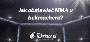 Jak obstawiac MMA u bukmachera fuksiarz