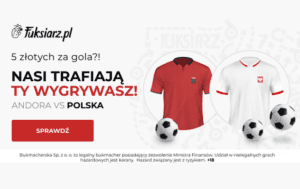 W Fuksiarz 5 zl za kazdego gola w meczu Andora Polska