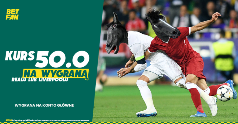 Boost na final Ligi Mistrzow Kurs 50 w Betfan na mecz Liverpool Real