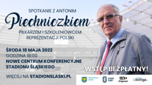 Spotkanie z Antonim Piechniczkiem na Stadionie Slaskim 18.V.2022 wstep wolny