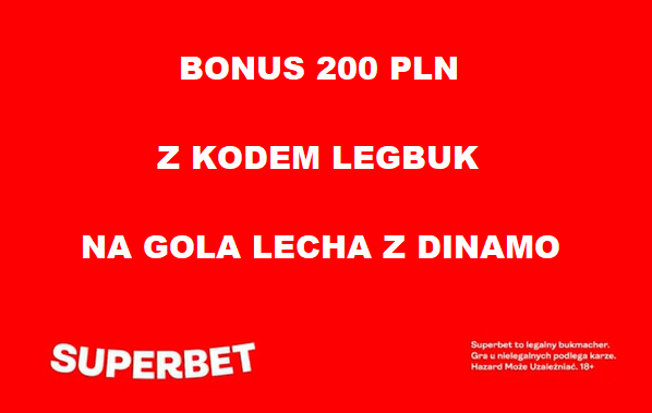 Bonus 200 PLN z kodem LEGBUK na gola Lecha z Dinamo w Superbet