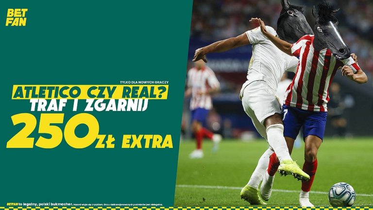 Real czy Atletico Traf zwyciezce i zgarnij 250 zl w BETFAN