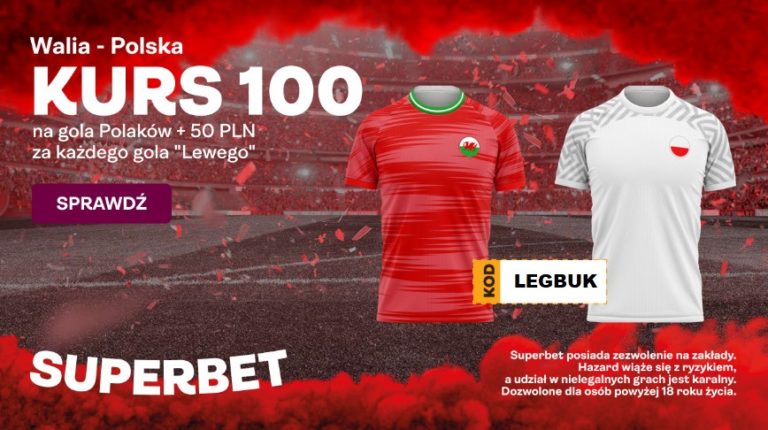 Walia Polska. Kurs 100 na gola Polakow plus 50 PLN za kazda bramke Lewego