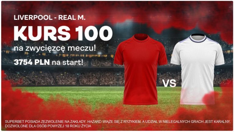 Kurs 100.00 na wygrany zaklad na zwyciezce meczu Liverpool – Real Madryt w Superbet