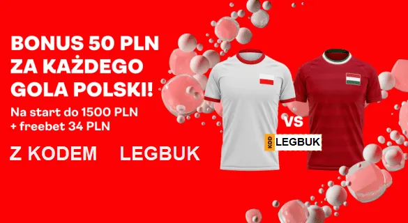 Bonus KOD LEGBUK 50 PLN za kazdego gola Polski w meczu z Wegrami
