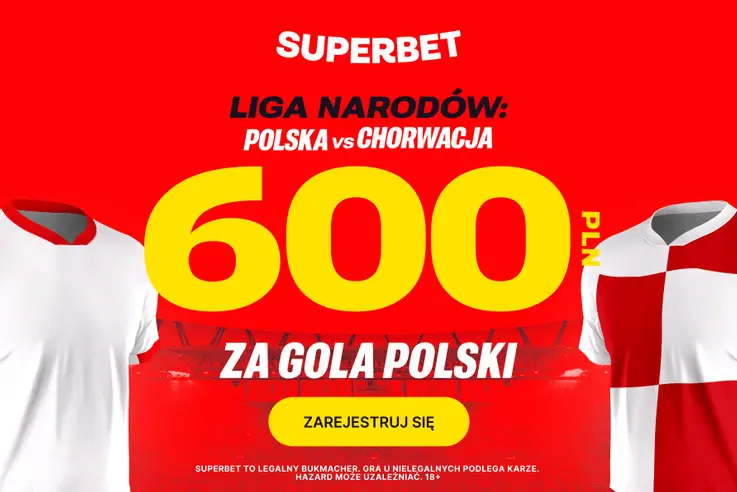 Polska Chorwacja Bonus 600 PLN W Superbet Za Gola Naszej Reprezentacji