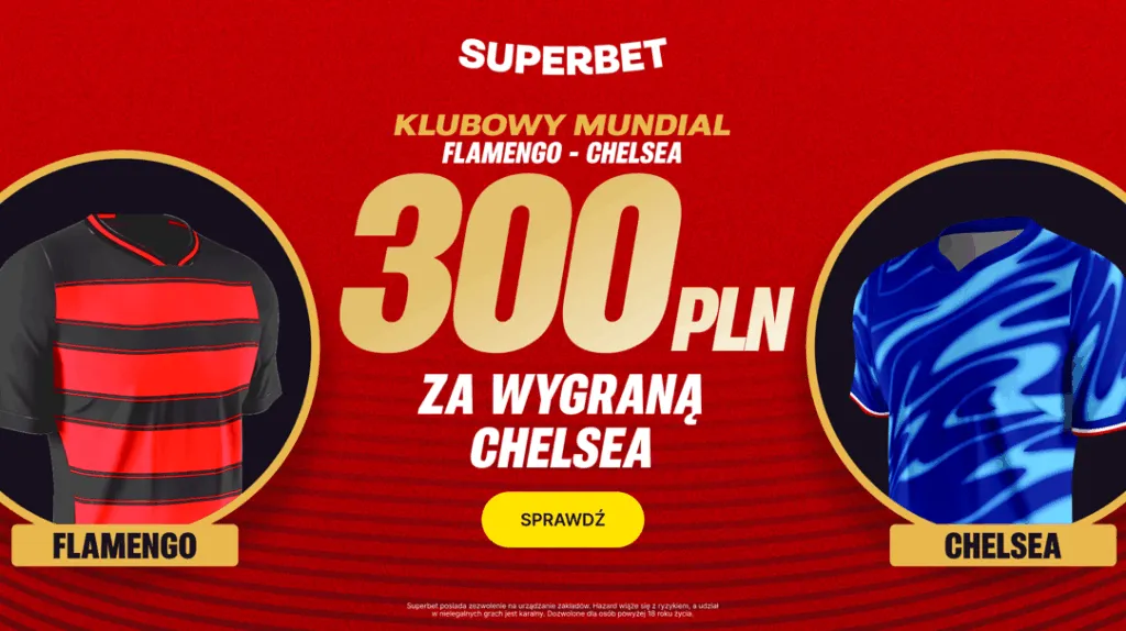 Bonus 300 PLN W Superbet Za Zwyciestwo Chelsea W Meczu Z Flamengo W Superbet