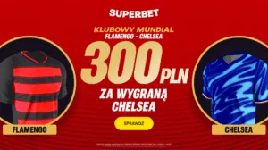 Bonus 300 PLN W Superbet Za Zwyciestwo Chelsea W Meczu Z Flamengo W Superbet