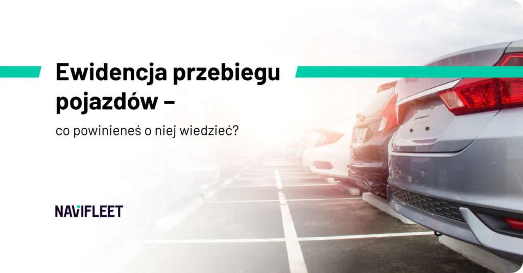 Ewidencja Przebiegu Pojazdow – Szybki Sposob Na Eliminacje Bledow I Usprawnienie Procesow