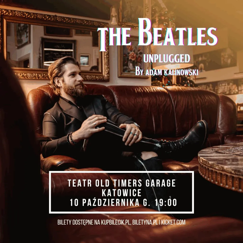 The Beatles Unplugged W Katowickim Teatr Old Timers Garage – Adam Kalinowski Z Wyjatkowym Koncertem 10 Pazdziernika
