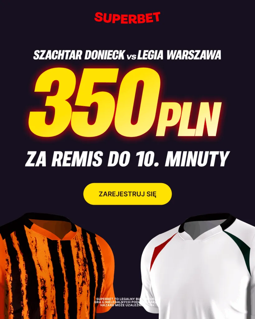 350 PLN Za Remis Do 10. Minuty W Meczu Szachtar Donieck Legia Warszawa. Nowa Oferta Superbet