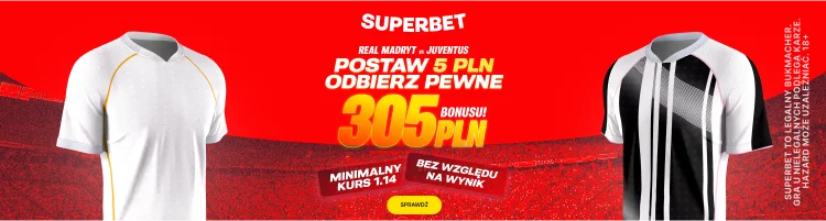 Superbet Oferuje Gwarantowany Bonus 305 PLN Przy 1. Zakladzie Na Mecz Real Madryt Juventus