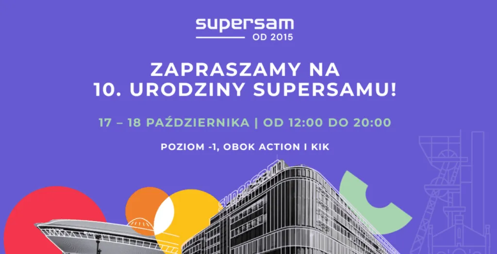 Supersam W Katowicach Obchodzi 10. Urodziny. Czekaja Vouchery Konkursy I Specjalne Atrakcje